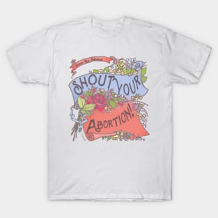 Shout Your Abortion! Have No Shame T-Shirt